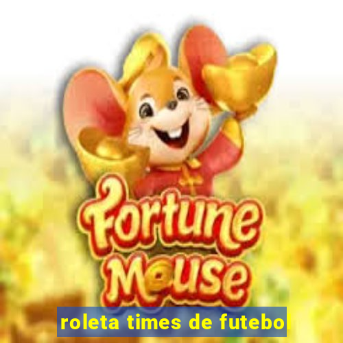 roleta times de futebol